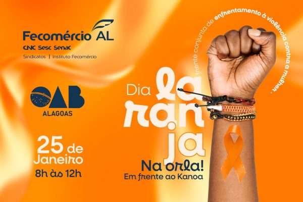 Dia Laranja: Fecomércio-AL e OAB-AL abordam o combate à violência contra mulheres e meninas